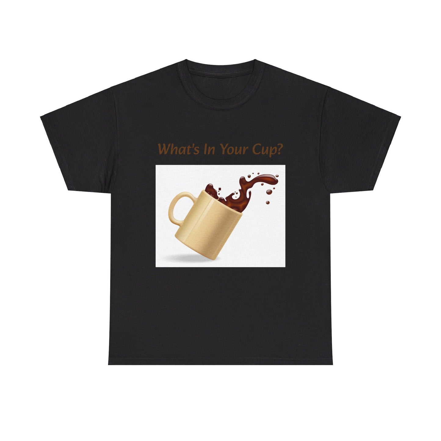 What's In Your Cup? Cotton Tee