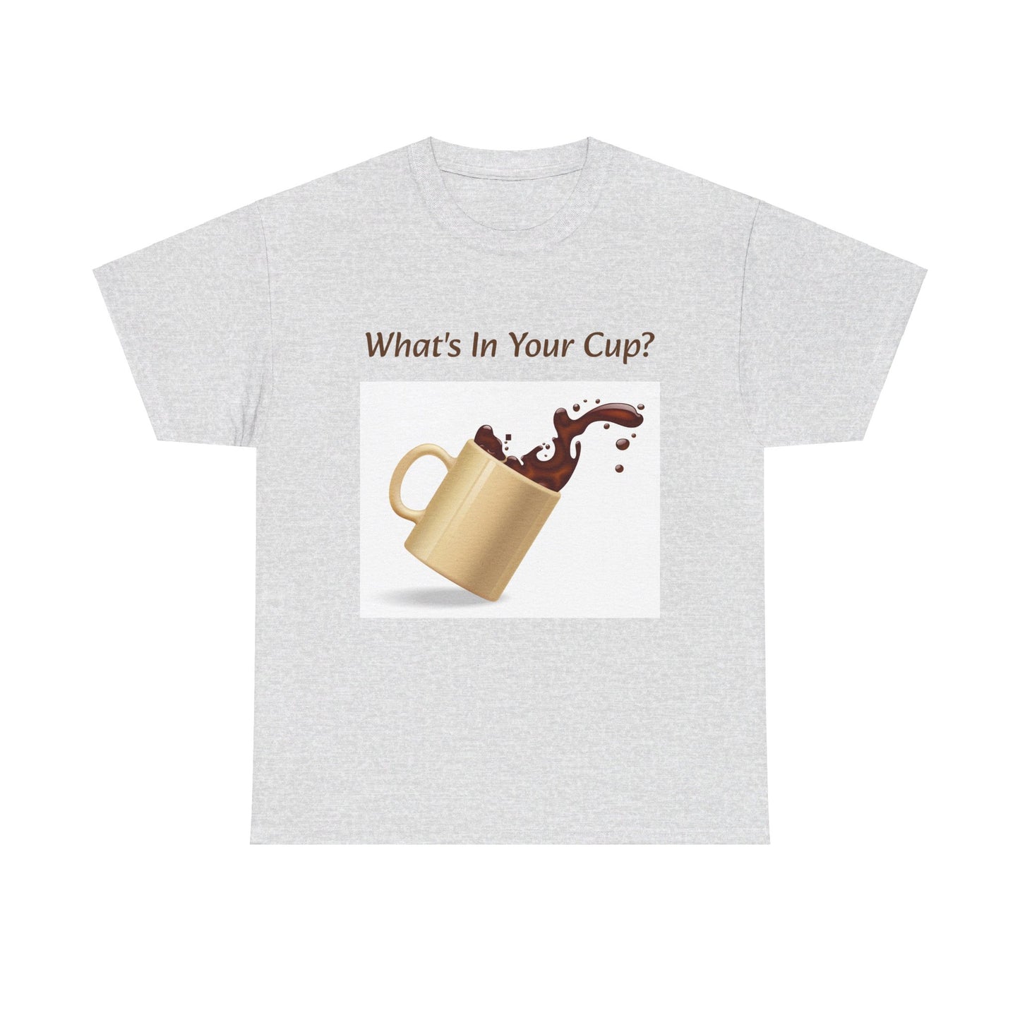 What's In Your Cup? Cotton Tee