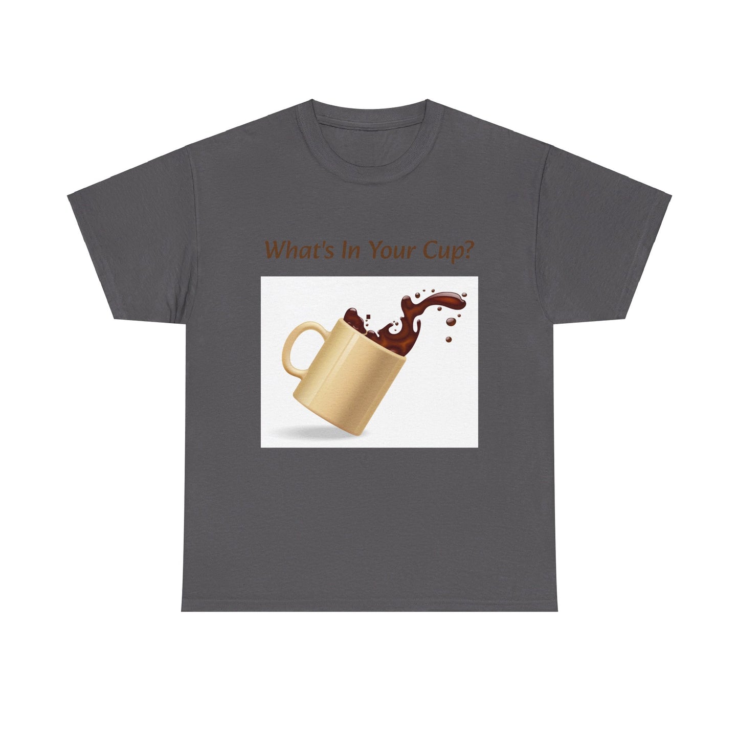 What's In Your Cup? Cotton Tee