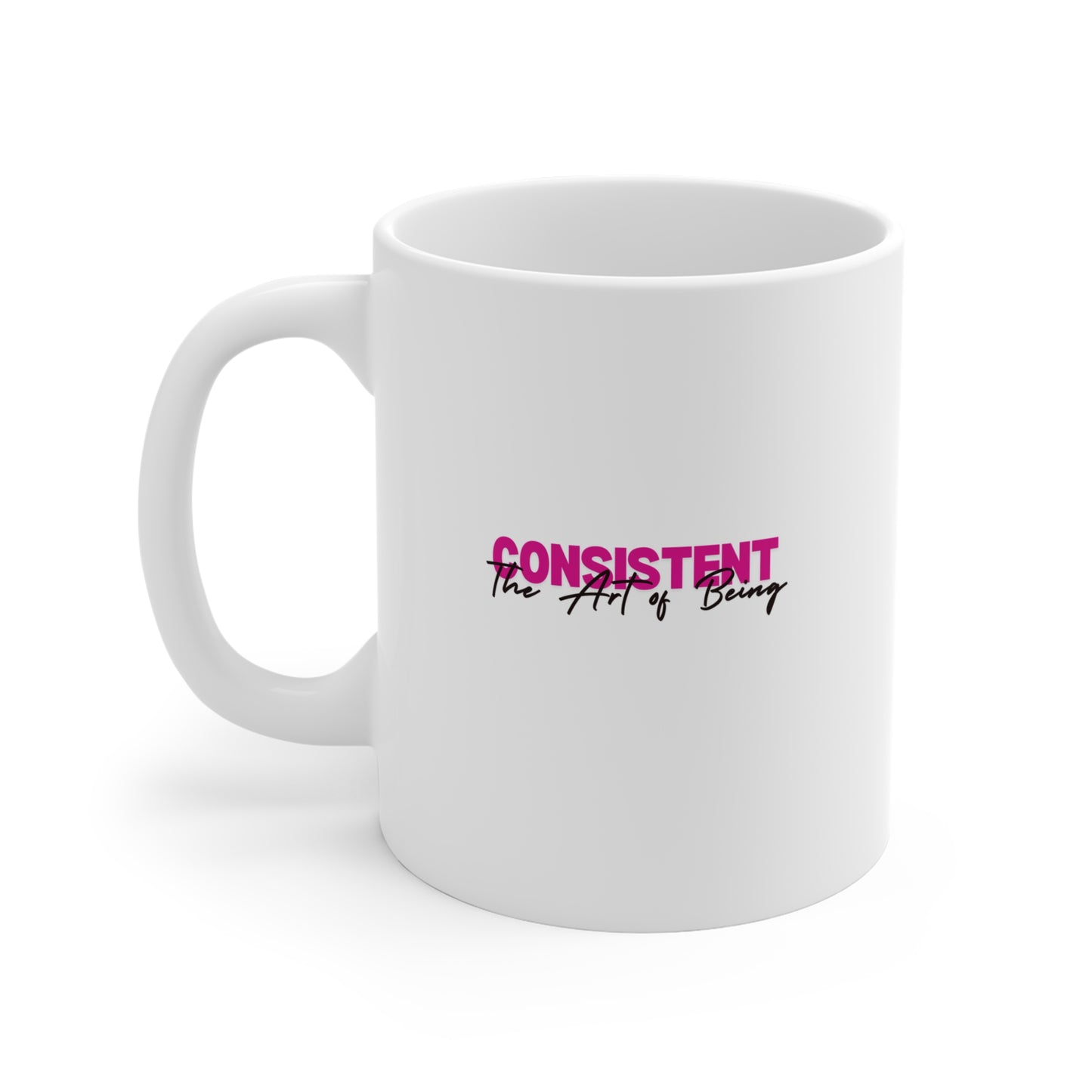 The Art of Being Consistent Mug 11oz