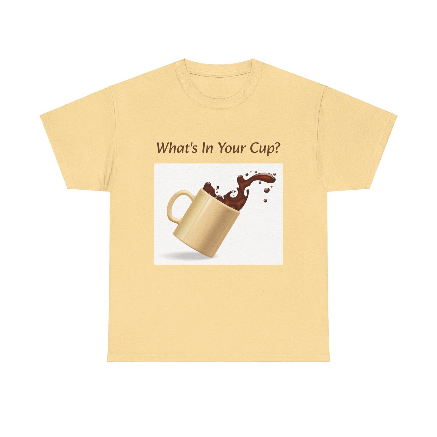 What's In Your Cup? Cotton Tee