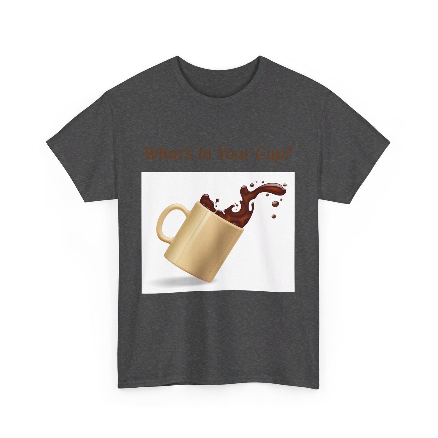 What's In Your Cup? Cotton Tee