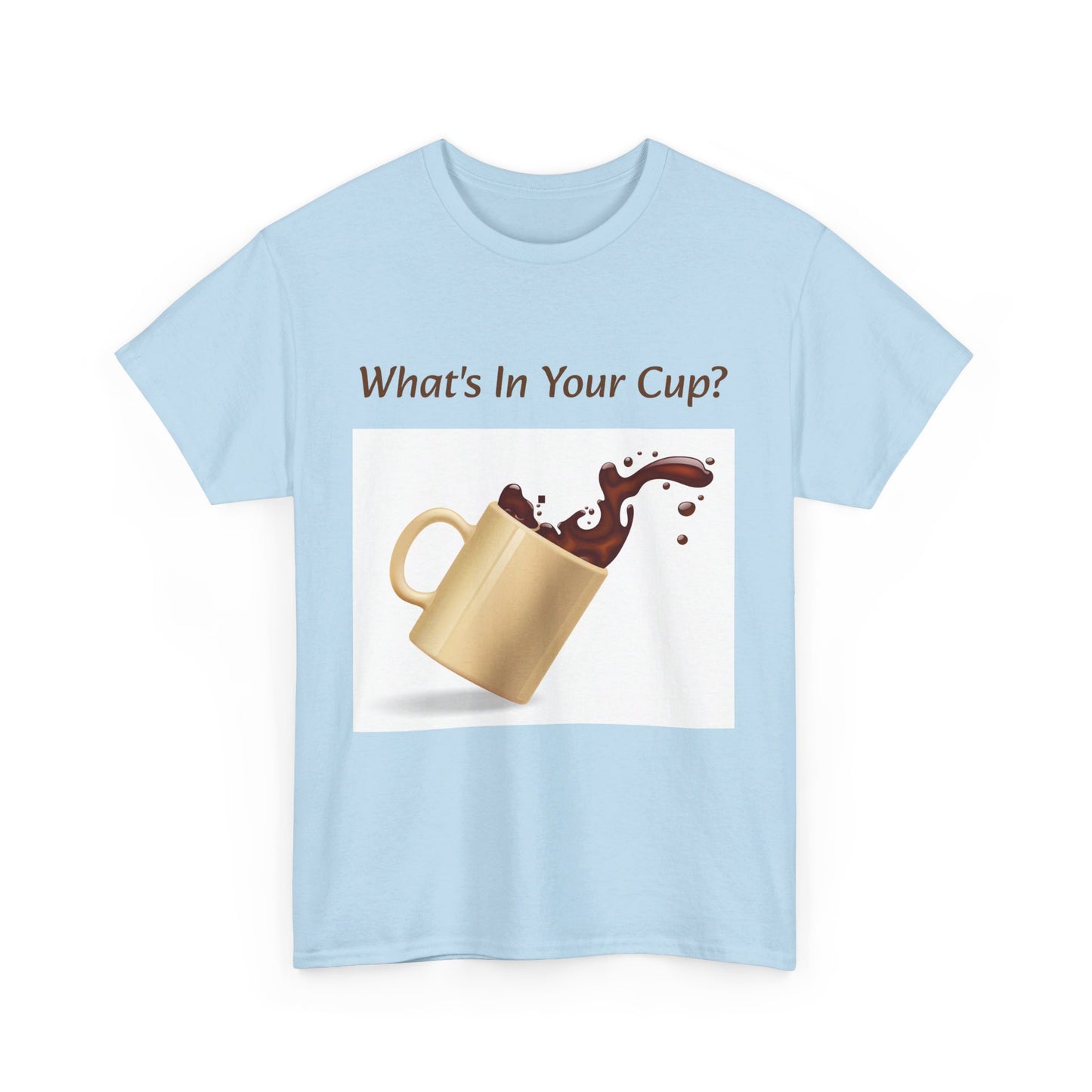 What's In Your Cup? Cotton Tee
