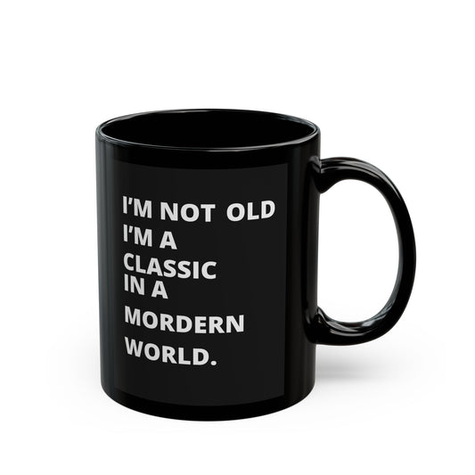 I'm Not Old I'm A Classic Black Mug (11oz, 15oz)