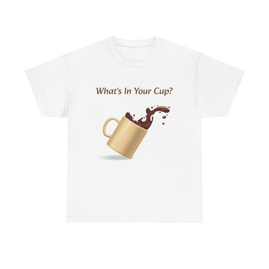 What's In Your Cup? Cotton Tee