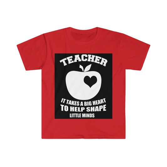 It takes a BIG heart to shape little minds  T-Shirt